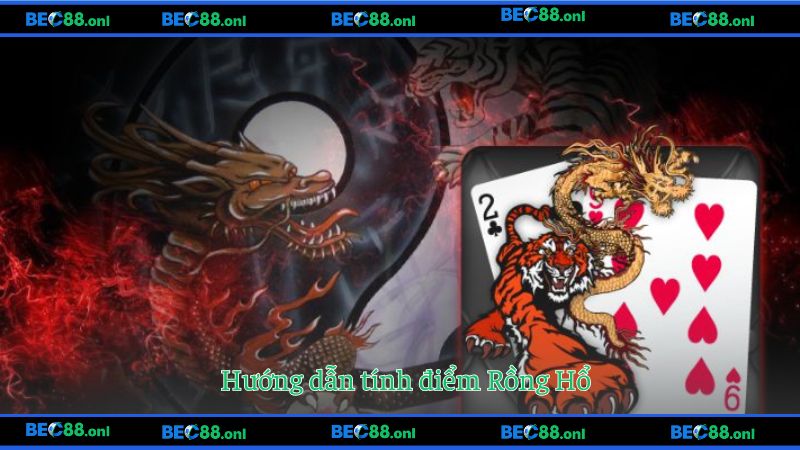 Cách tính điểm bài Rồng Hổ chuẩn xác