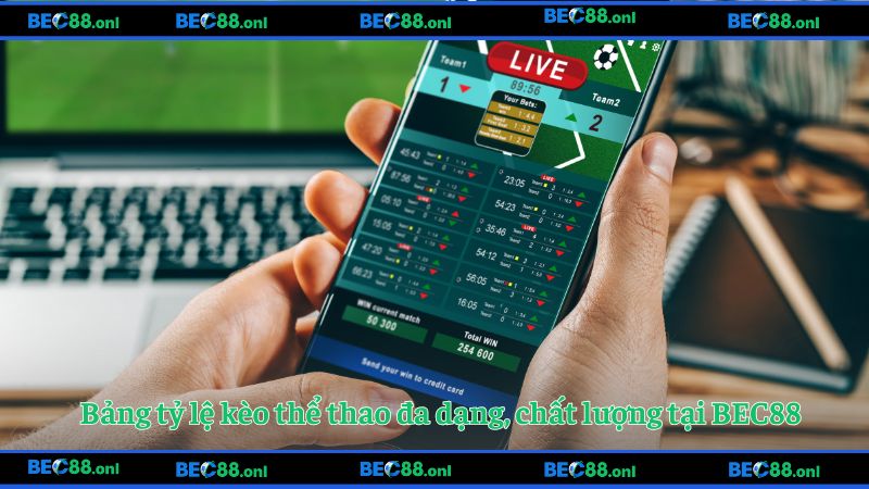 Bảng tỷ lệ kèo thể thao đa dạng, chất lượng tại BEC88