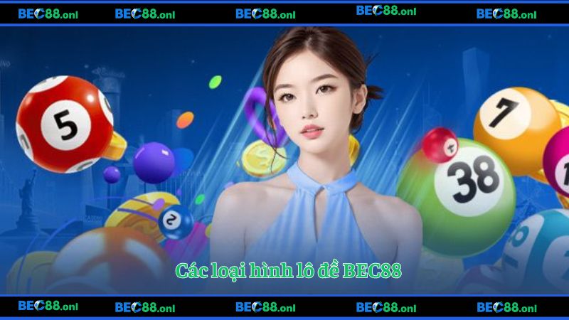 Các loại hình lô đề BEC88