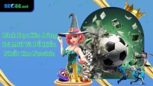 Cách Đọc Kèo Bóng Đá Chuẩn, Hiệu Quả 99% Như Chuyên Gia