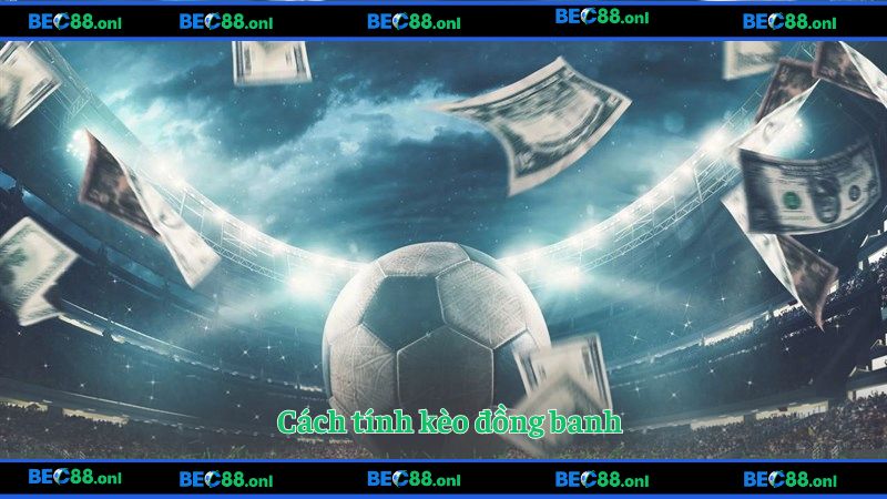 Cách tính kèo đồng banh