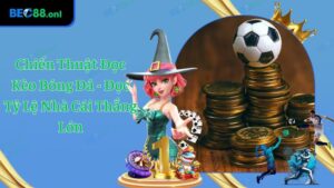 Chiến Thuật Đọc Kèo Bóng Đá - Đọc Tỷ Lệ Nhà Cái Thắng Lớn