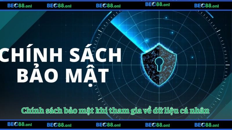 Chính sách bảo mật khi tham gia về dữ liệu cá nhân