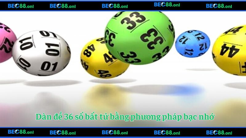 Dàn đề 36 số bất tử bằng phương pháp bạc nhớ