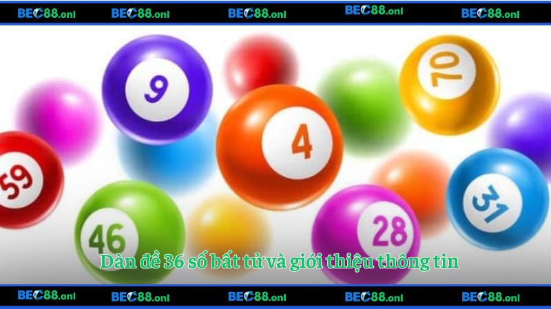 Dàn đề 36 số bất tử và giới thiệu thông tin