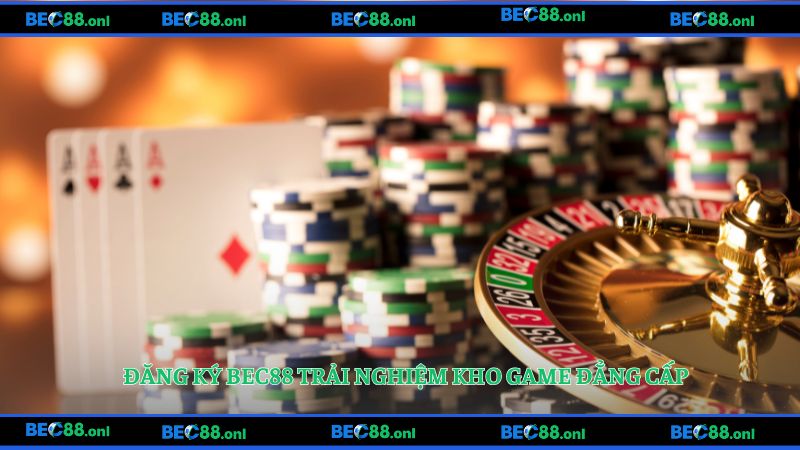 Đăng ký BEC88 trải nghiệm kho game đẳng cấp
