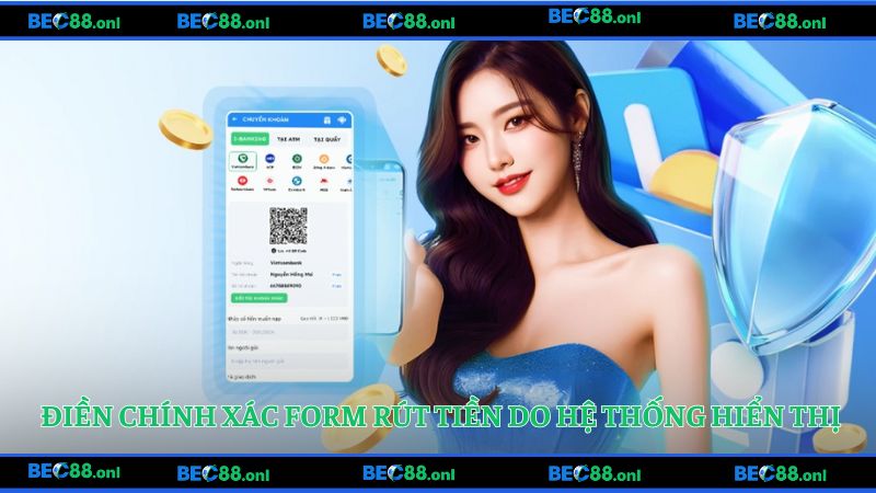 Điền chính xác form rút tiền do hệ thống hiển thị