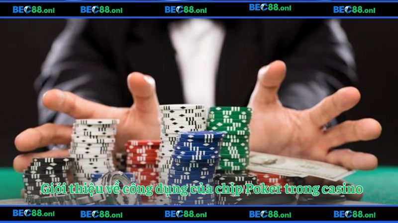 Giới thiệu về công dụng của chip Poker trong casino