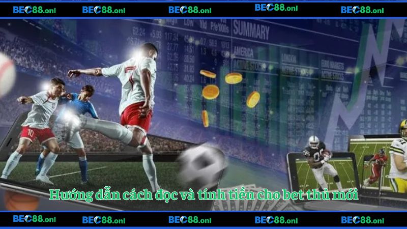 Hướng dẫn cách đọc và tính tiền cho bet thủ mới