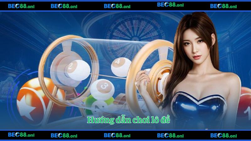 Hướng dẫn chơi lô đề