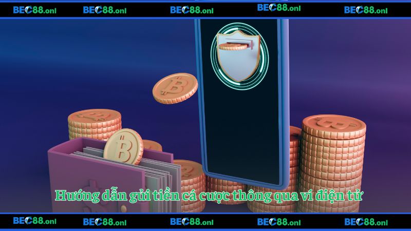 Hướng dẫn gửi tiền cá cược thông qua ví điện tử
