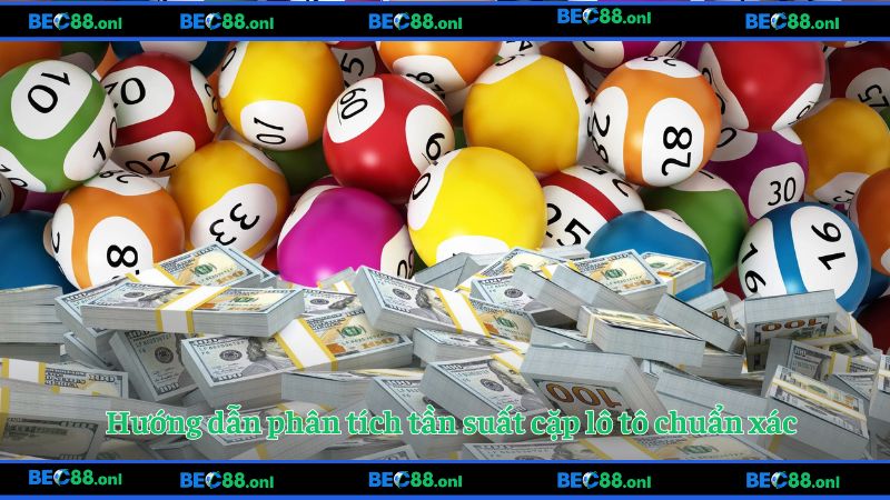 Hướng dẫn phân tích tần suất cặp lô tô chuẩn xác