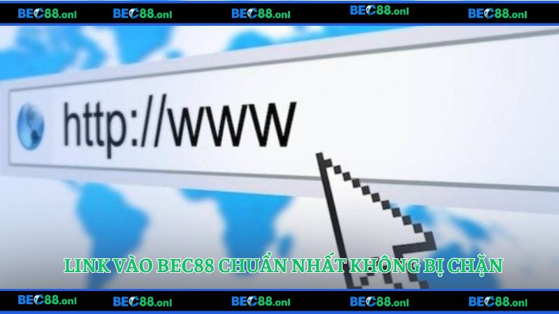 Link vào BEC88 chuẩn nhất không bị chặn
