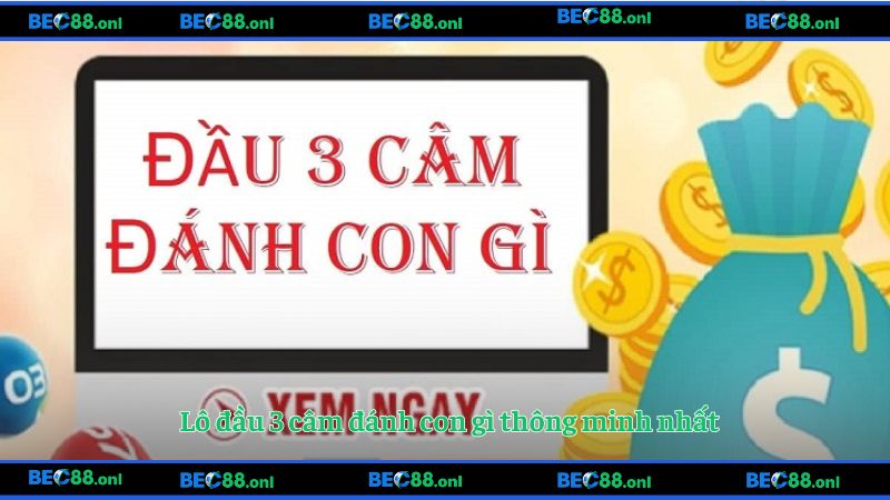 Lô đầu 3 câm đánh con gì thông minh nhất