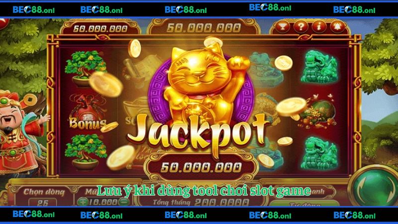 Lưu ý khi dùng tool chơi slot game