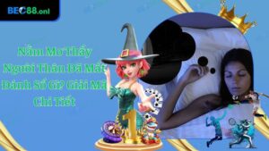 Nằm Mơ Thấy Người Thân Đã Mất Đánh Số Gì Thông Minh Nhất