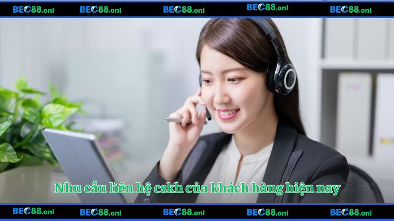 Nhu cầu liên hệ cskh của khách hàng hiện nay