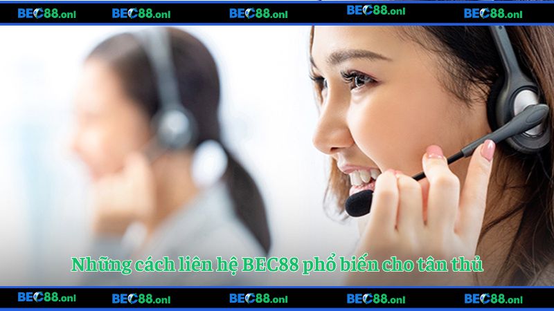 Những cách liên hệ BEC88 phổ biến cho tân thủ