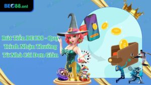 Rút Tiền BEC88 - Quy Trình Nhận Thưởng Từ Nhà Cái Đơn Giản