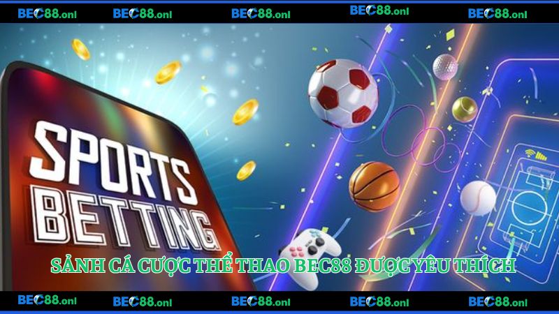 Sảnh game cá cược thể thao BEC88 rất được yêu thích