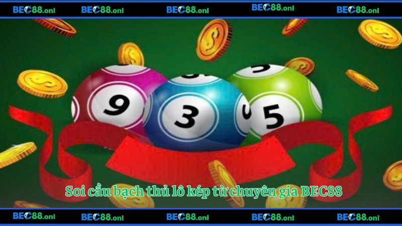 Soi cầu bạch thủ lô kép từ chuyên gia BEC88