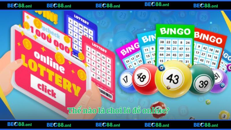 Thế nào là chơi lô đề online?