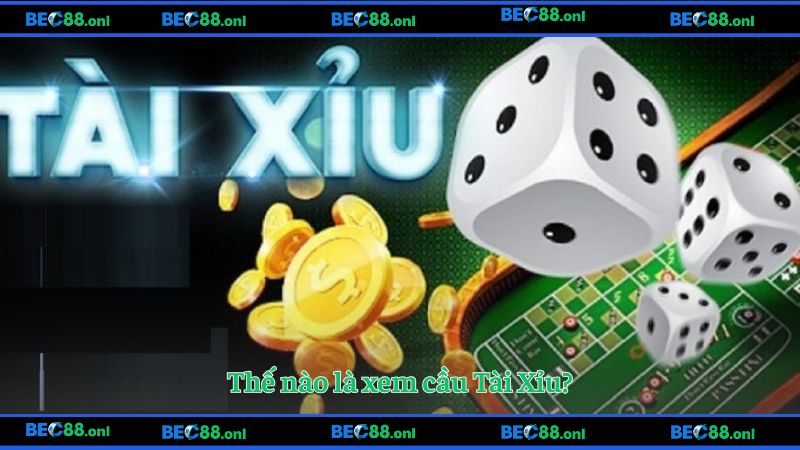 Thế nào là xem cầu Tài Xỉu?