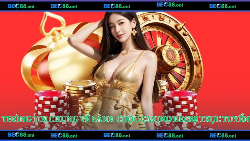 Thông tin chung về sảnh cược casino BEC88 trực tuyến