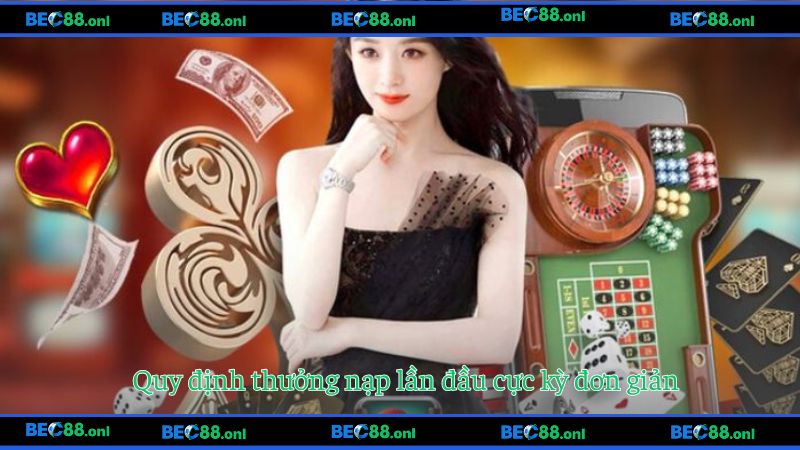 Quy định thưởng nạp lần đầu cực kỳ đơn giản