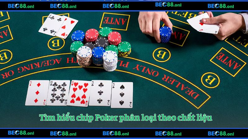 Tìm hiểu chip Poker phân loại theo chất liệu