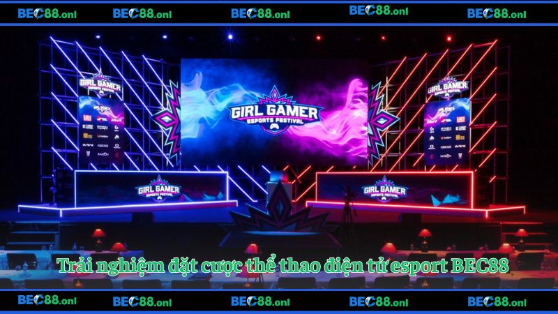 Trải nghiệm đặt cược thể thao điện tử esport BEC88